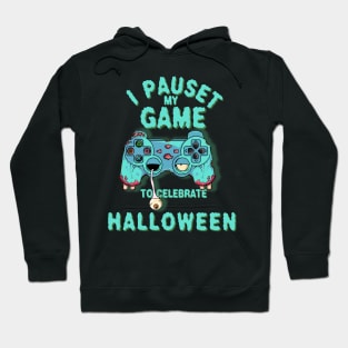 Video Game Controller, I Pauset my Game to Celebrate Halloween Hoodie